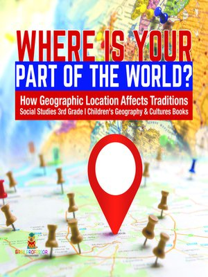 cover image of Where Is Your Part of the World?--How Geographic Location Affects Traditions--Social Studies 3rd Grade--Children's Geography & Cultures Books